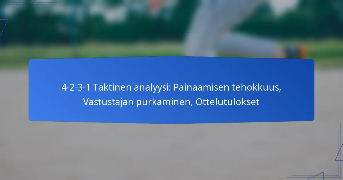 4-2-3-1 Taktinen analyysi: Painaamisen tehokkuus, Vastustajan purkaminen, Otteluiden tulokset