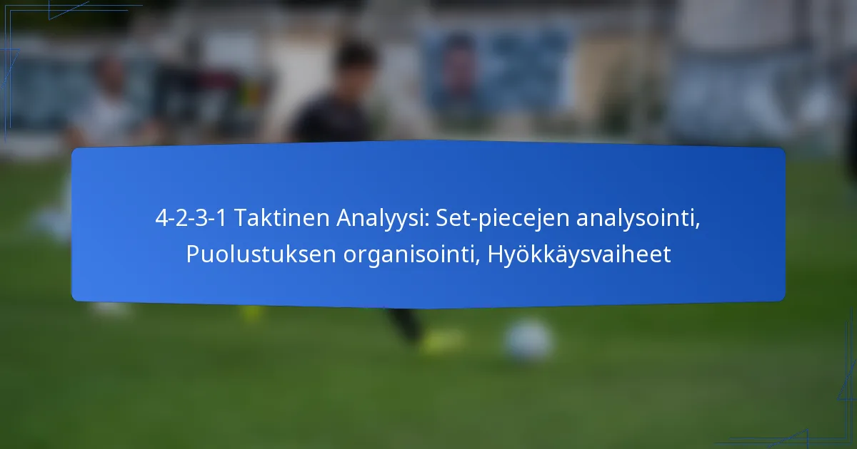 4-2-3-1 Taktinen Analyysi: Set-piecejen analysointi, Puolustusorganisaatio, Hyökkäysvaiheet