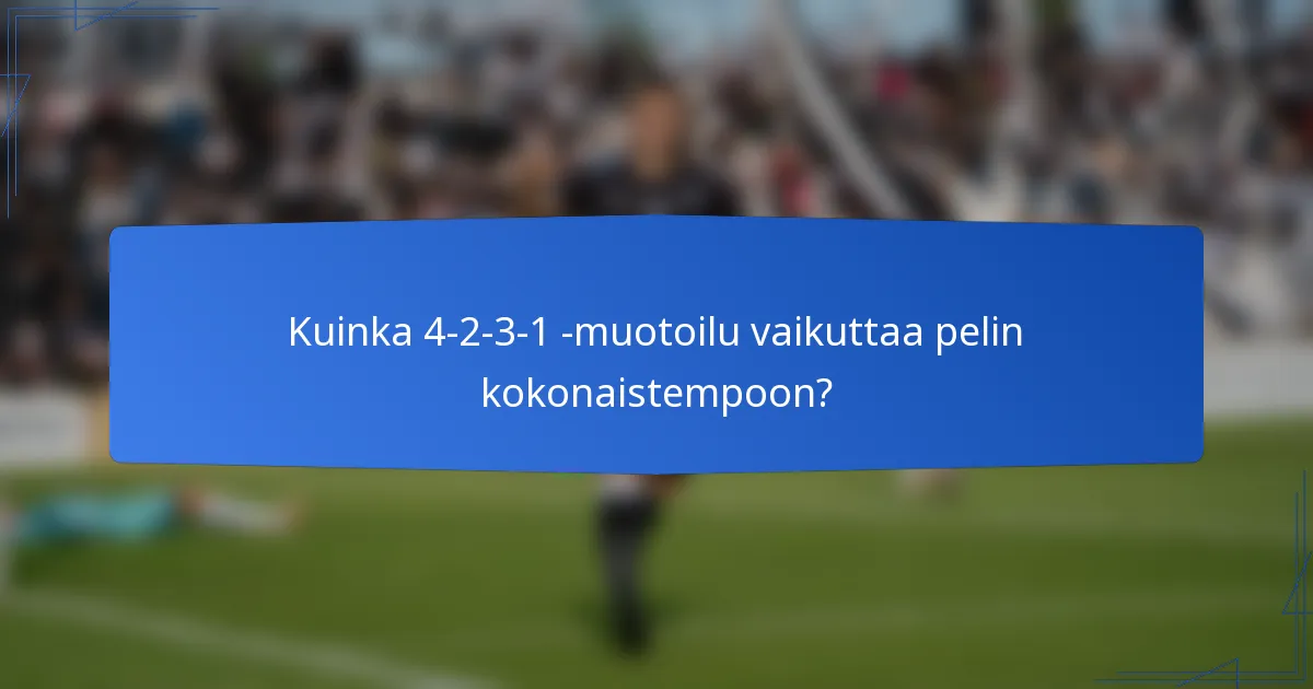Kuinka 4-2-3-1 -muotoilu vaikuttaa pelin kokonaistempoon?