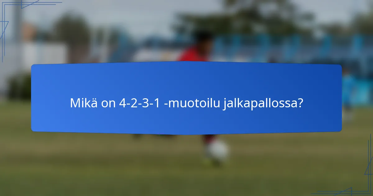 Mikä on 4-2-3-1 -muotoilu jalkapallossa?